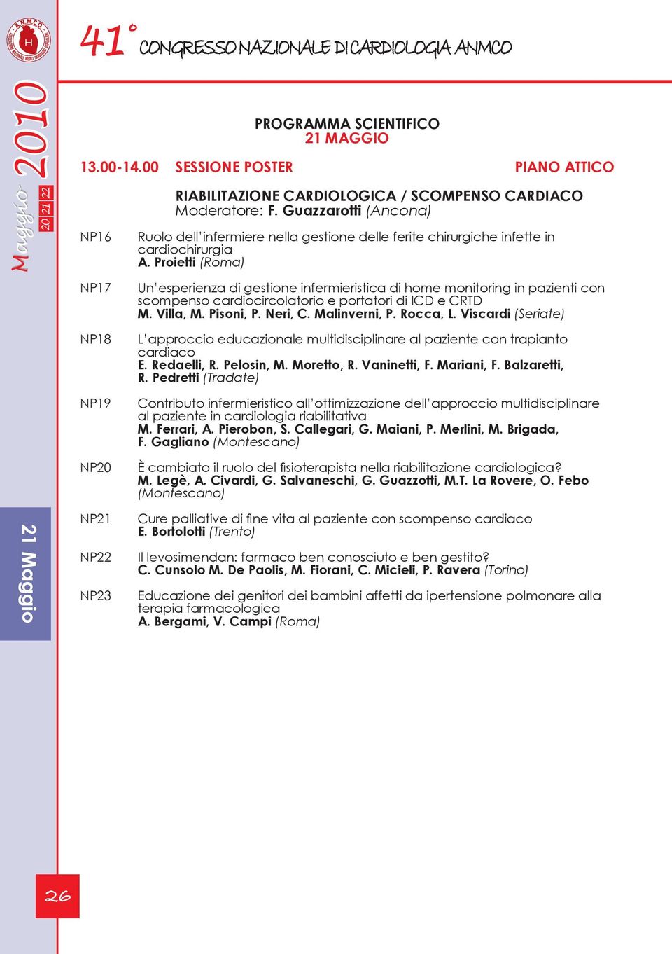 Proietti (Roma) NP17 NP18 NP19 NP20 Un esperienza di gestione infermieristica di home monitoring in pazienti con scompenso cardiocircolatorio e portatori di ICD e CRTD M. Villa, M. Pisoni, P. Neri, C.