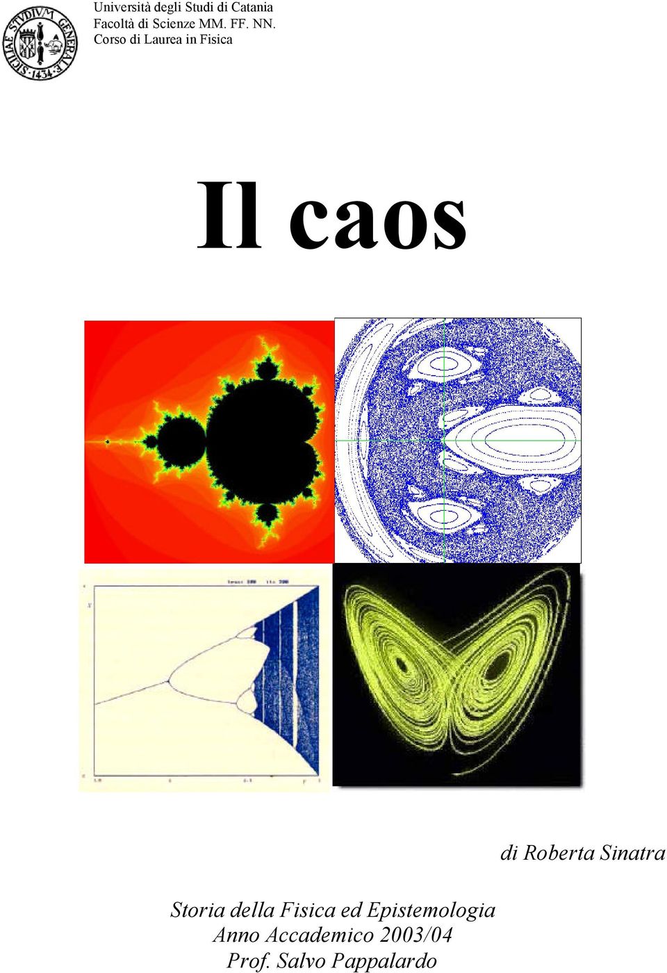 Corso di Laurea in Fisica Il caos di Roberta