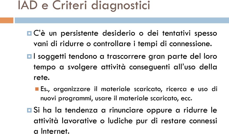 I soggetti tendono a trascorrere gran parte del loro tempo a svolgere attività conseguenti all uso della rete. n Es.