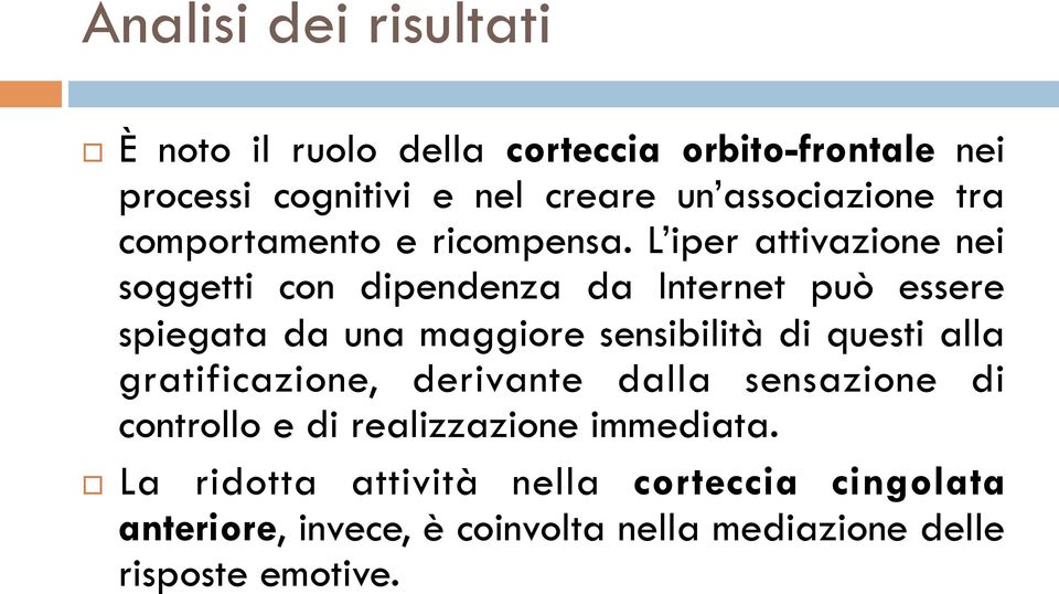 L iper attivazione nei soggetti con dipendenza da Internet può essere spiegata da una maggiore sensibilità di questi