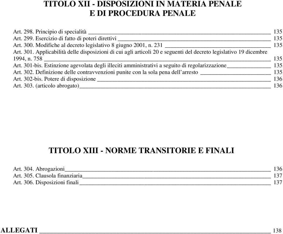 758 135 Art. 301-bis. Estinzione agevolata degli illeciti amministrativi a seguito di regolarizzazione 135 Art. 302.