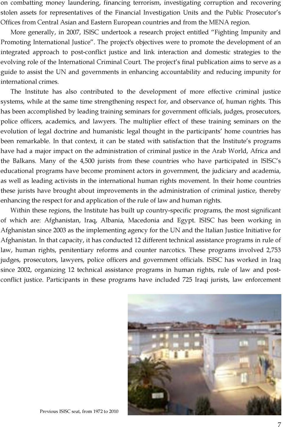 The project's objectives were to promote the development of an integrated approach to post-conflict justice and link interaction and domestic strategies to the evolving role of the International