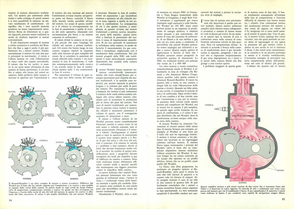 basso inquinamento atmosferico. Resta da dimostrare se, a questo riguardo, possano essere realizzati in modo da risultare superiori ai motori convenzionali.