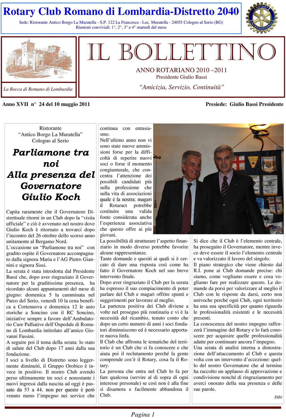 Servizio, Continuità Anno XVII n 24 del 10 maggio 2011 Presiede: Giulio Bassi Presidente Ristorante Antico Borgo La Muratella Cologno al Serio Parliamone tra noi Alla presenza del Governatore Giulio