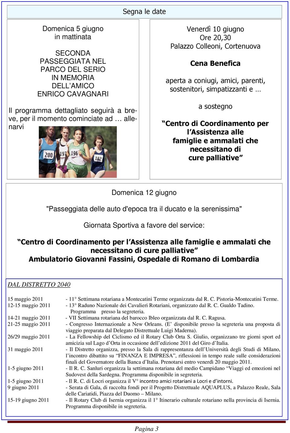 alle famiglie e ammalati che necessitano di cure palliative Domenica 12 giugno "Passeggiata delle auto d'epoca tra il ducato e la serenissima" Giornata Sportiva a favore del service: Centro di