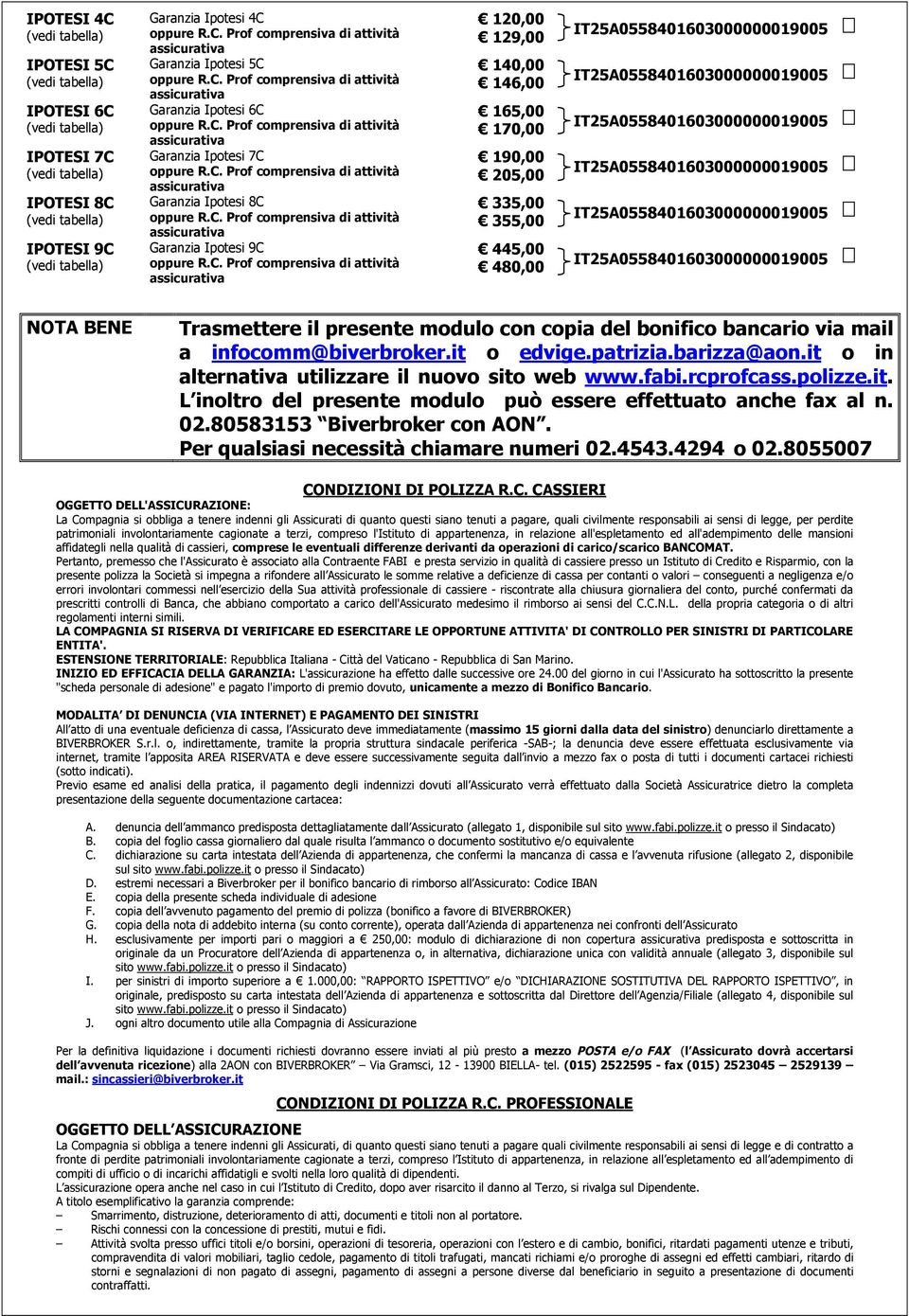 335,00 355,00 445,00 480,00 NOTA BENE Trasmettere il presente modulo con copia del bonifico bancario via mail a infocomm@biverbroker.it o edvige.patrizia.barizza@aon.