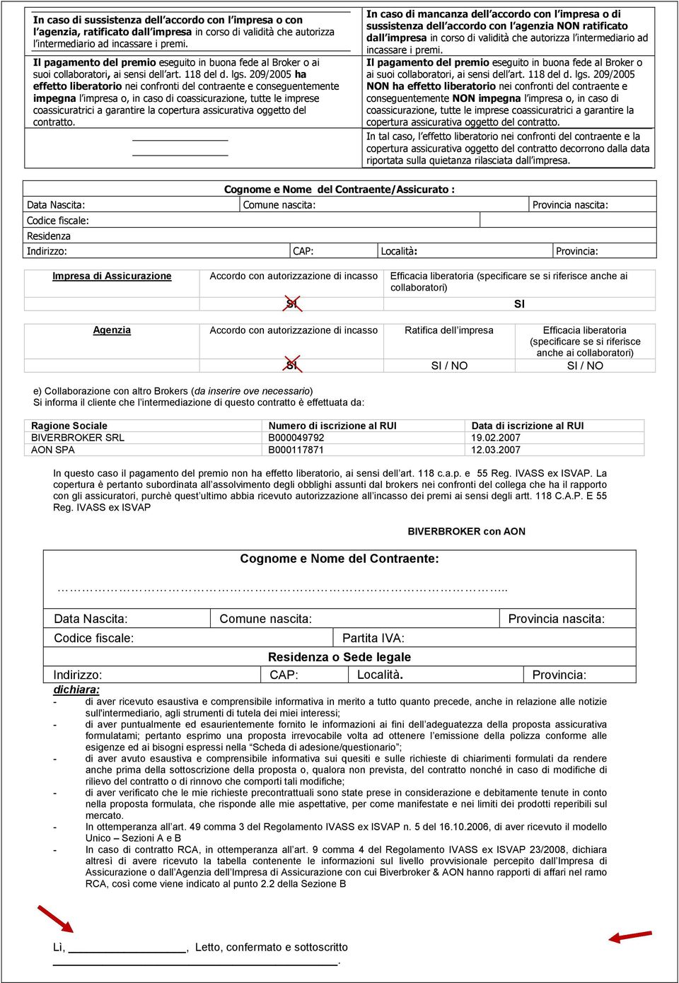 209/2005 ha effetto liberatorio nei confronti del contraente e conseguentemente impegna l impresa o, in caso di coassicurazione, tutte le imprese coassicuratrici a garantire la copertura oggetto del