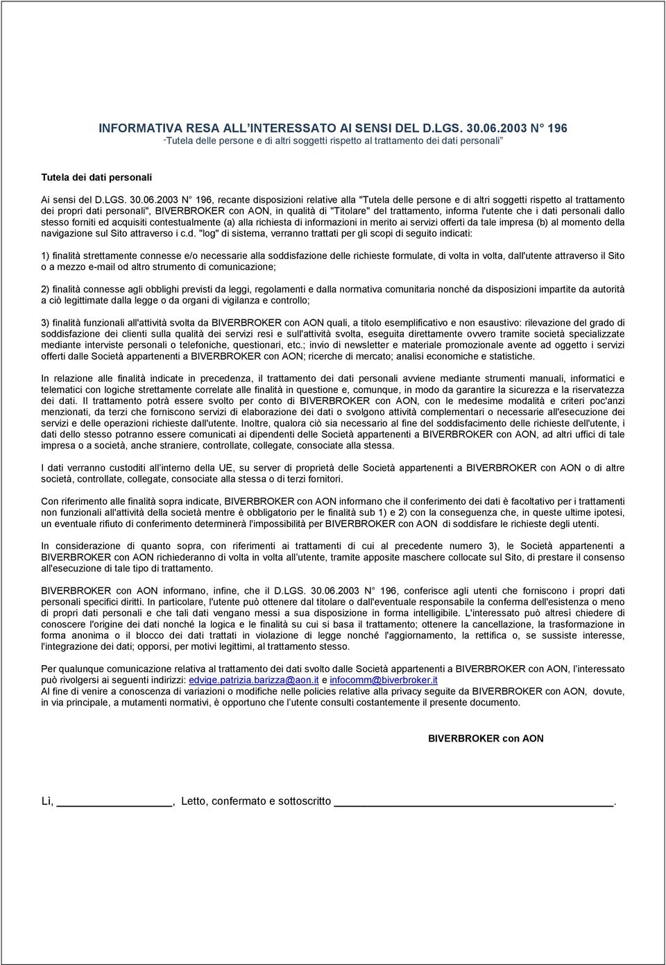 2003 N 196, recante disposizioni relative alla "Tutela delle persone e di altri soggetti rispetto al trattamento dei propri dati personali", BIVERBROKER con AON, in qualità di "Titolare" del