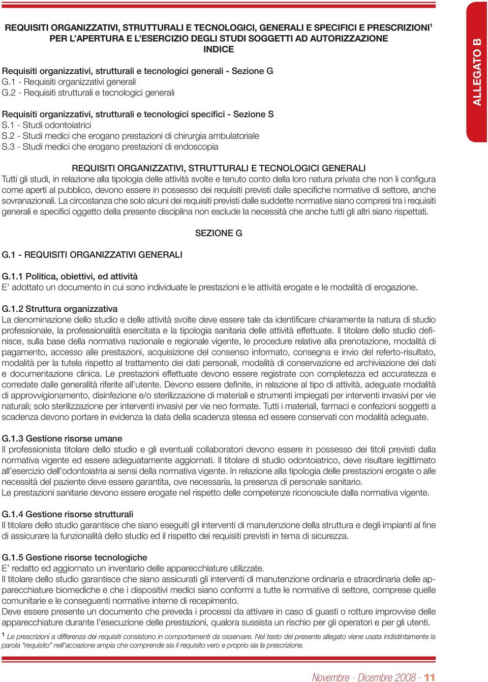 2 - Requisiti strutturali e tecnologici generali Requisiti organizzativi, strutturali e tecnologici specifici - Sezione S S.1 - Studi odontoiatrici S.