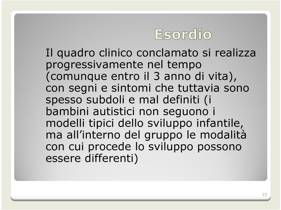 definiti (i bambini autistici non seguono i modelli tipici dello sviluppo infantile,