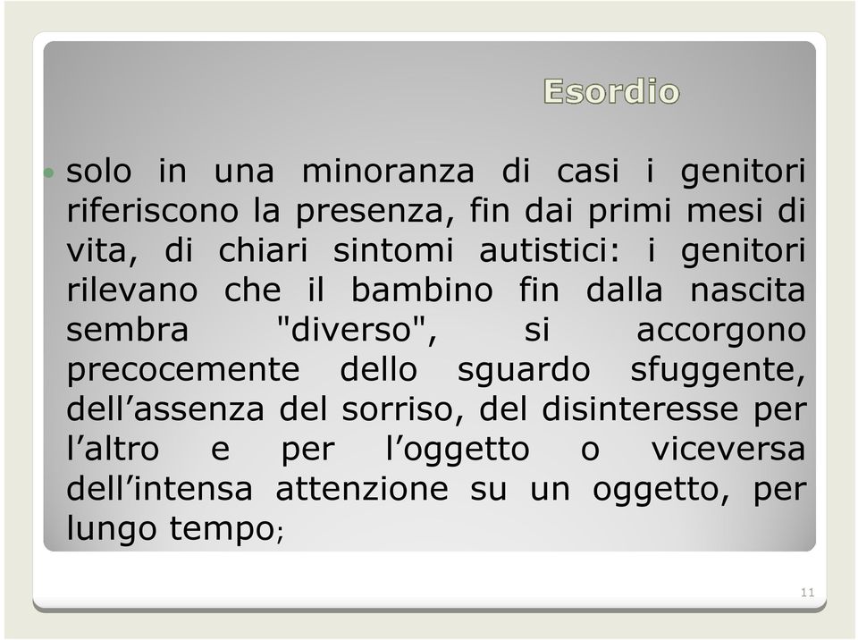 si accorgono precocemente dello sguardo sfuggente, dell assenza del sorriso, del disinteresse