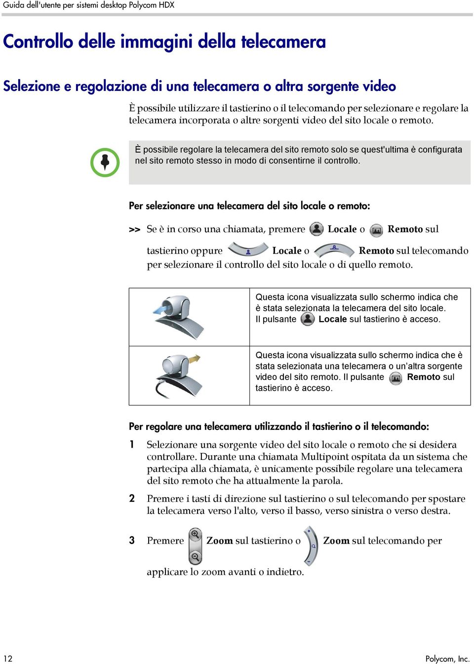 È possibile regolare la telecamera del sito remoto solo se quest'ultima è configurata nel sito remoto stesso in modo di consentirne il controllo.