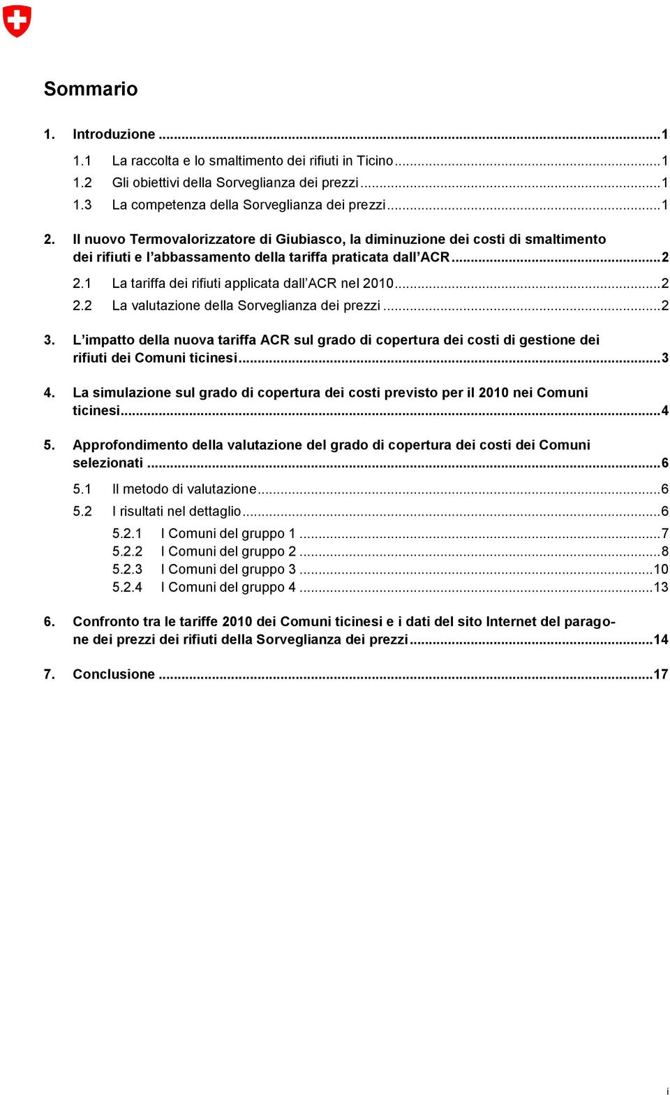 1 La tariffa dei rifiuti applicata dall ACR nel 2010... 2 2.2 La valutazione della Sorveglianza dei prezzi... 2 3.