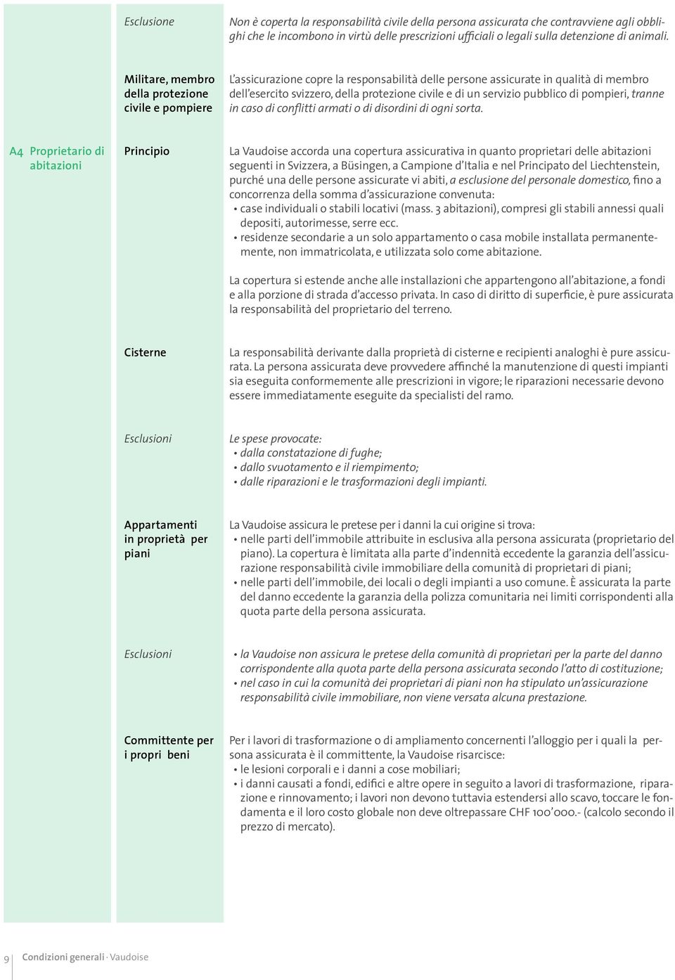 servizio pubblico di pompieri, tranne in caso di conflitti armati o di disordini di ogni sorta.