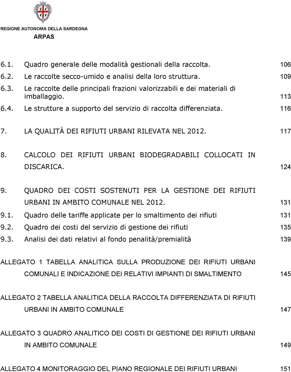 LA QUALITÀ DEI RIFIUTI URBANI RILEVATA NEL 2012. 117 8. CALCOLO DEI RIFIUTI URBANI BIODEGRADABILI COLLOCATI IN DISCARICA. 124 9.