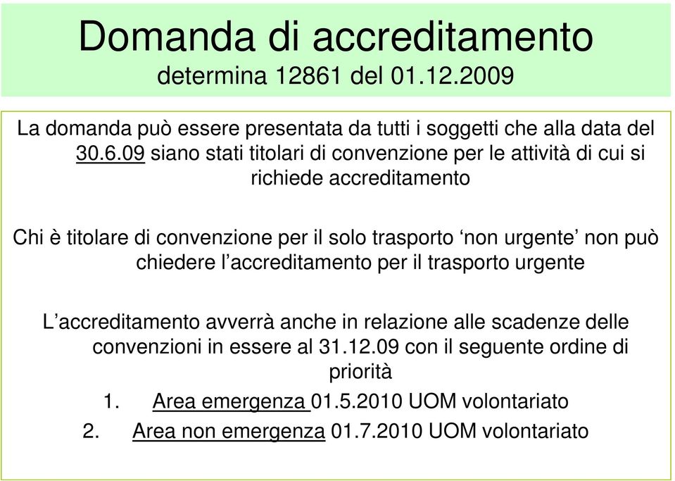 09 siano stati titolari di convenzione per le attività di cui si richiede accreditamento Chi è titolare di convenzione per il solo trasporto