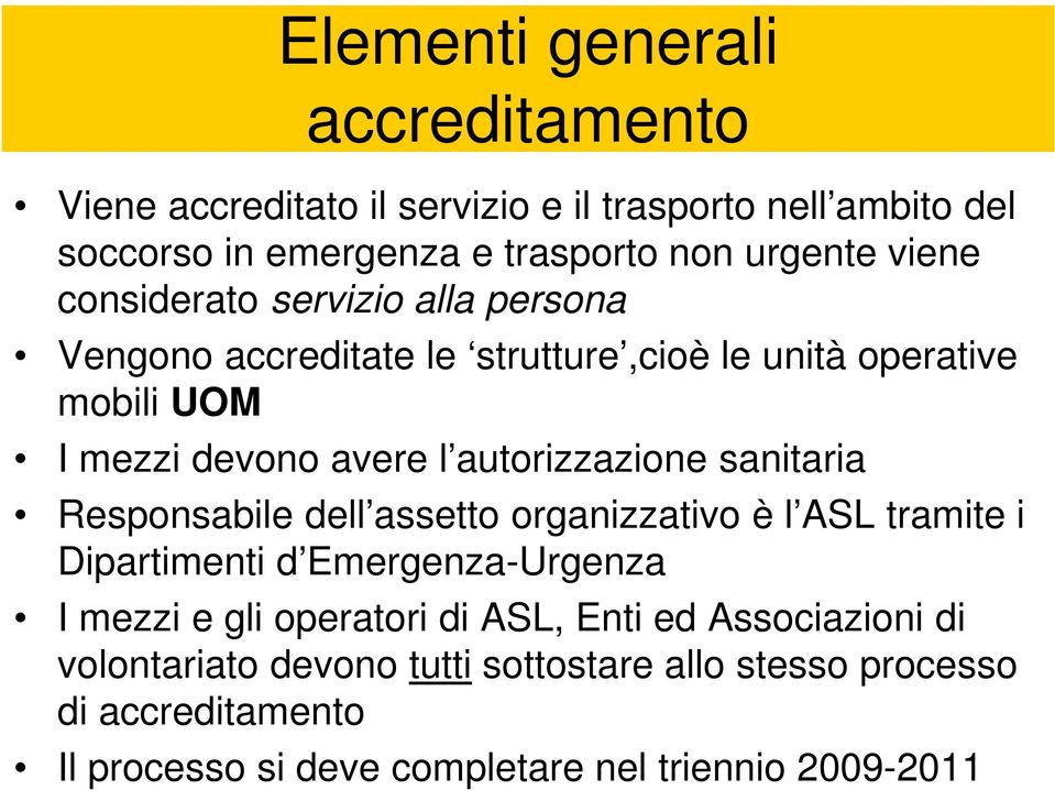 autorizzazione sanitaria Responsabile dell assetto organizzativo è l ASL tramite i Dipartimenti d Emergenza-Urgenza I mezzi e gli operatori di