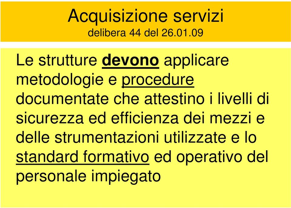 documentate che attestino i livelli di sicurezza ed efficienza dei