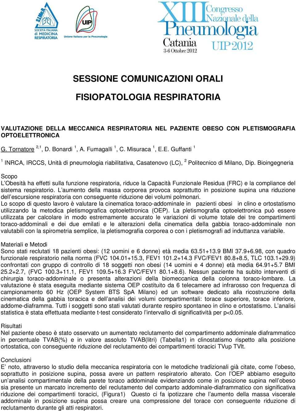 Bioingegneria Scopo L Obesità ha effetti sulla funzione respiratoria, riduce la Capacità Funzionale Residua (FRC) e la compliance del sistema respiratorio.