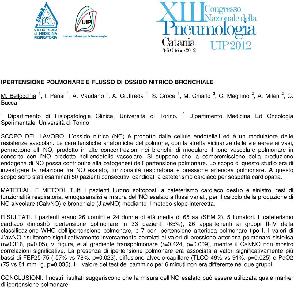 L ossido nitrico (NO) è prodotto dalle cellule endoteliali ed è un modulatore delle resistenze vascolari.