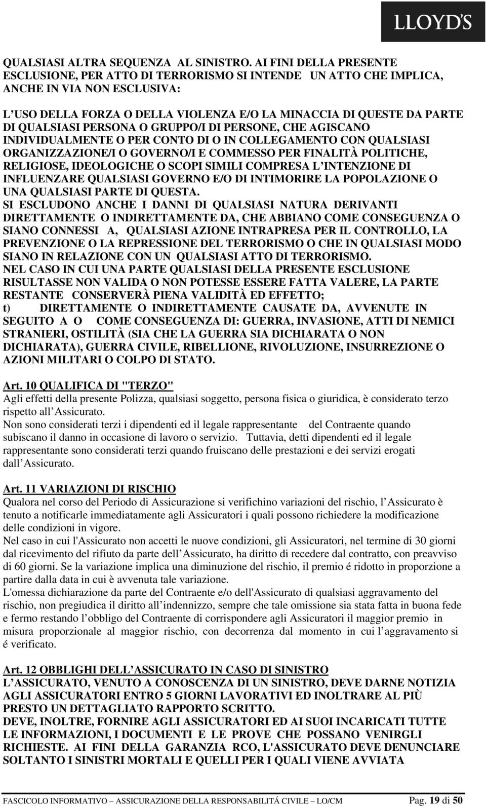 QUALSIASI PERSONA O GRUPPO/I DI PERSONE, CHE AGISCANO INDIVIDUALMENTE O PER CONTO DI O IN COLLEGAMENTO CON QUALSIASI ORGANIZZAZIONE/I O GOVERNO/I E COMMESSO PER FINALITÀ POLITICHE, RELIGIOSE,