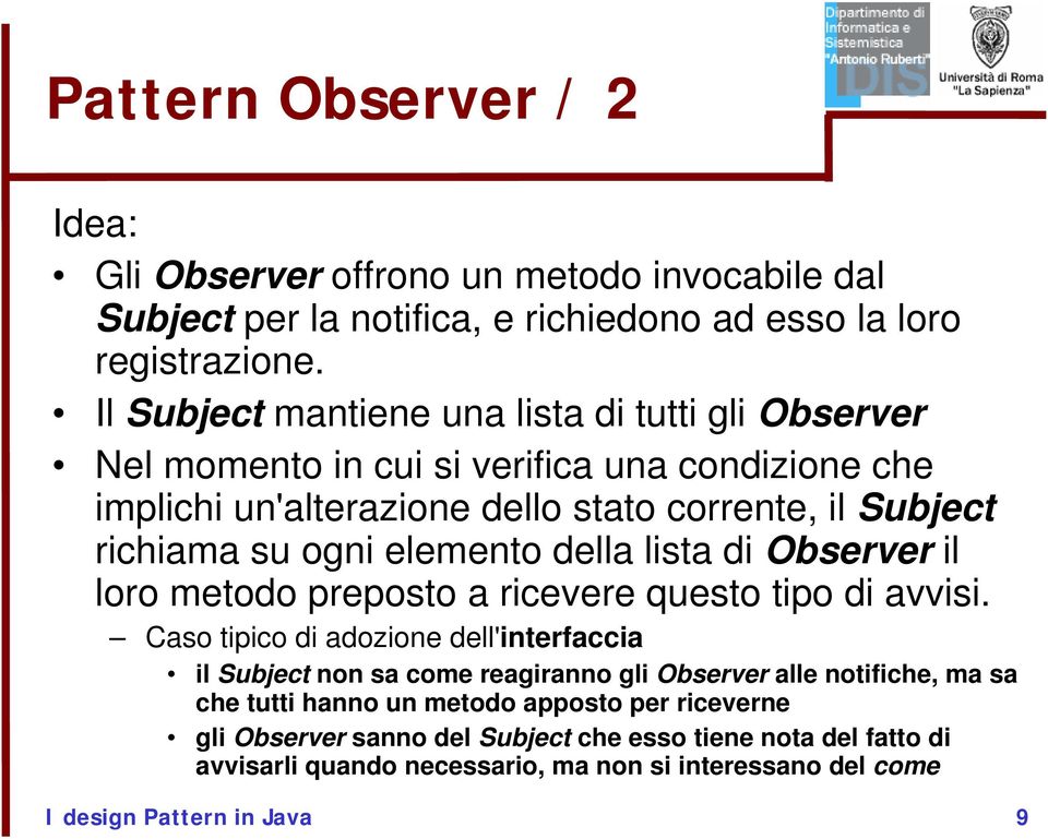 elemento della lista di Observer il loro metodo preposto a ricevere questo tipo di avvisi.