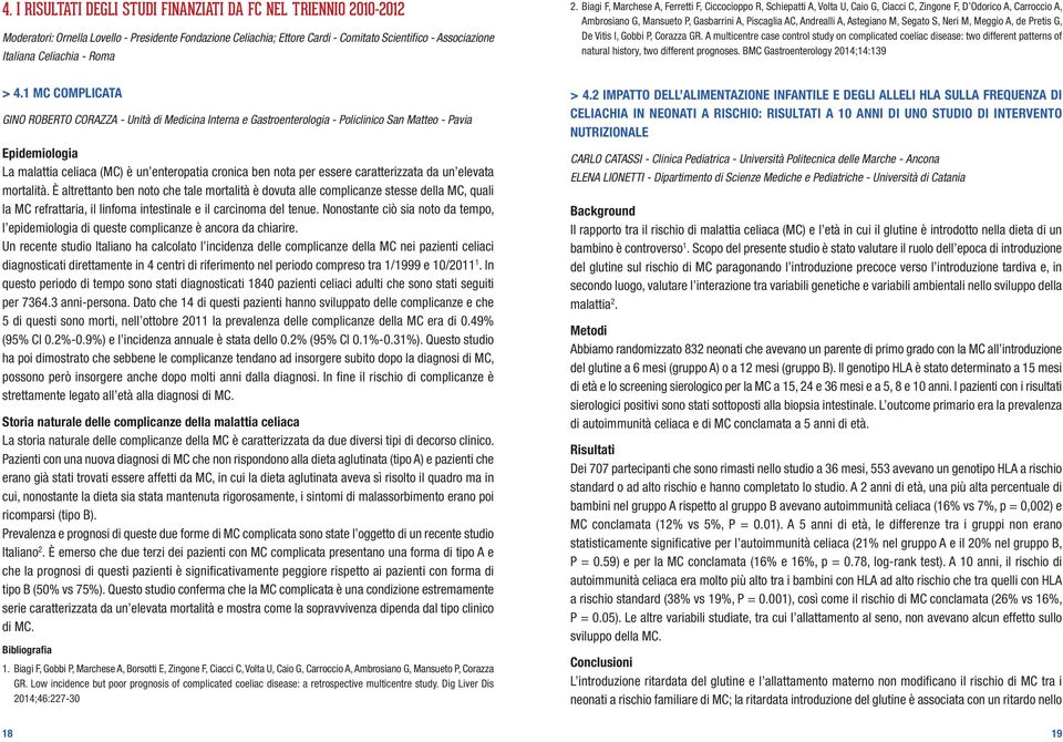 Biagi F, Marchese A, Ferretti F, Ciccocioppo R, Schiepatti A, Volta U, Caio G, Ciacci C, Zingone F, D Odorico A, Carroccio A, Ambrosiano G, Mansueto P, Gasbarrini A, Piscaglia AC, Andrealli A,
