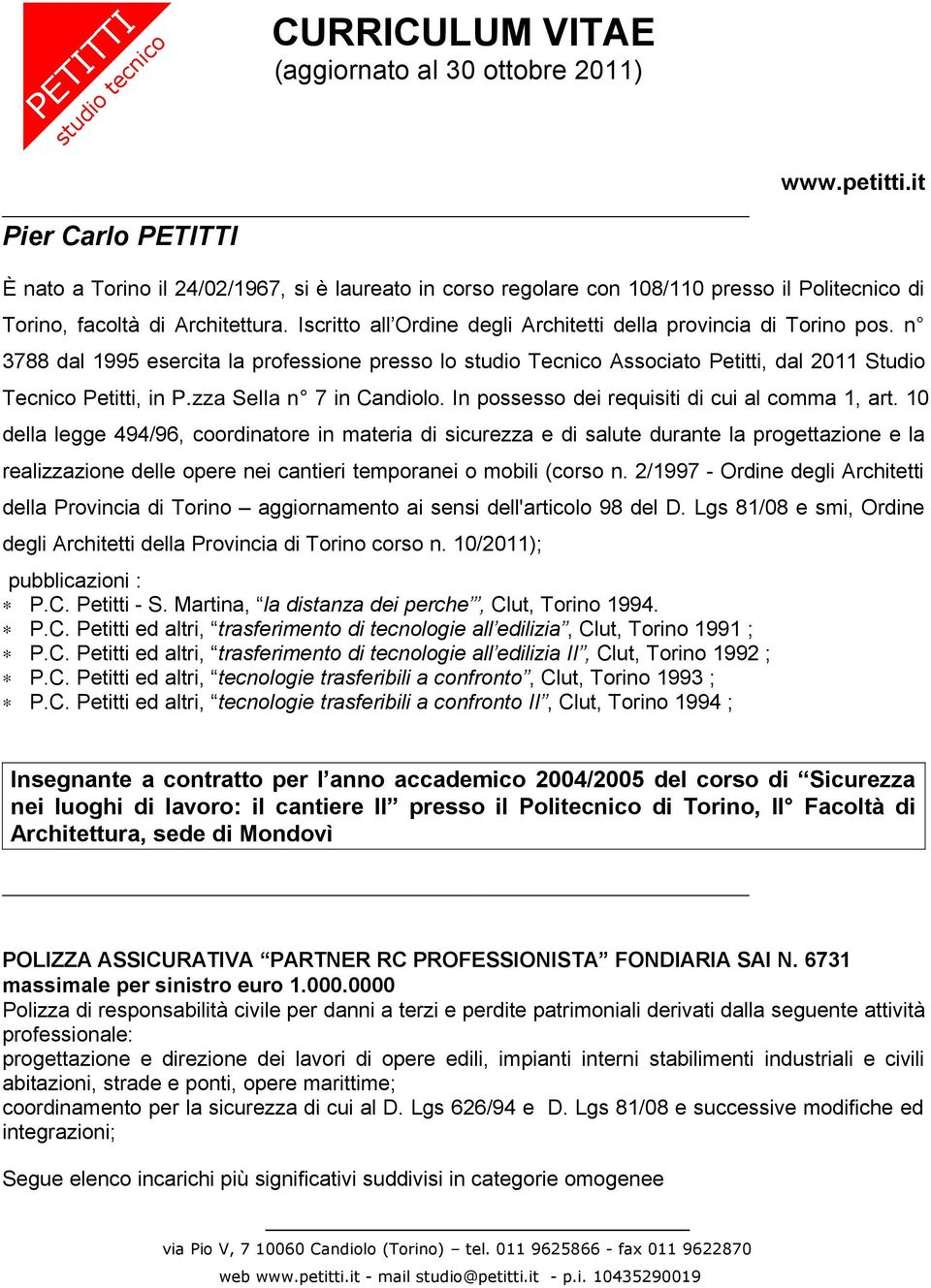 Iscritto all Ordine degli Architetti della provincia di Torino pos. n 3788 dal 1995 esercita la professione presso lo studio Tecnico Associato Petitti, dal 2011 Studio Tecnico Petitti, in P.