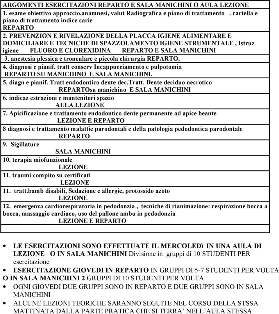 PREVENZION E RIVELAZIONE DELLA PLACCA IGIENE ALIMENTARE E DOMICILIARE E TECNICHE DI SPAZZOLAMENTO IGIENE STRUMENTALE, Istruz igiene FLUORO E CLOREXIDINA REPARTO E SALA MANICHINI 3.