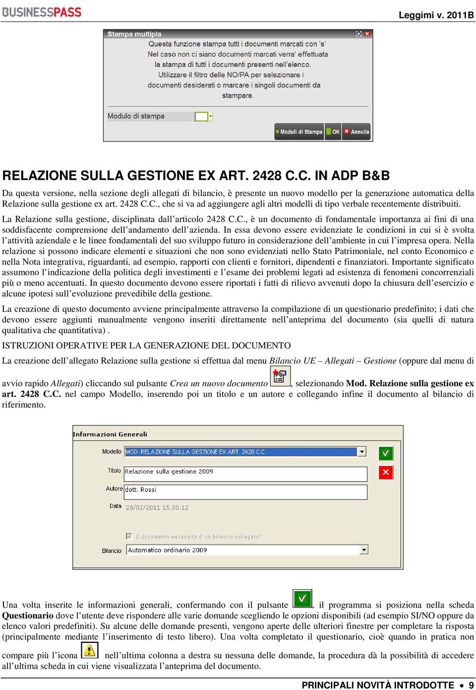 La Relazione sulla gestione, disciplinata dall articolo 2428 C.C., è un documento di fondamentale importanza ai fini di una soddisfacente comprensione dell andamento dell azienda.