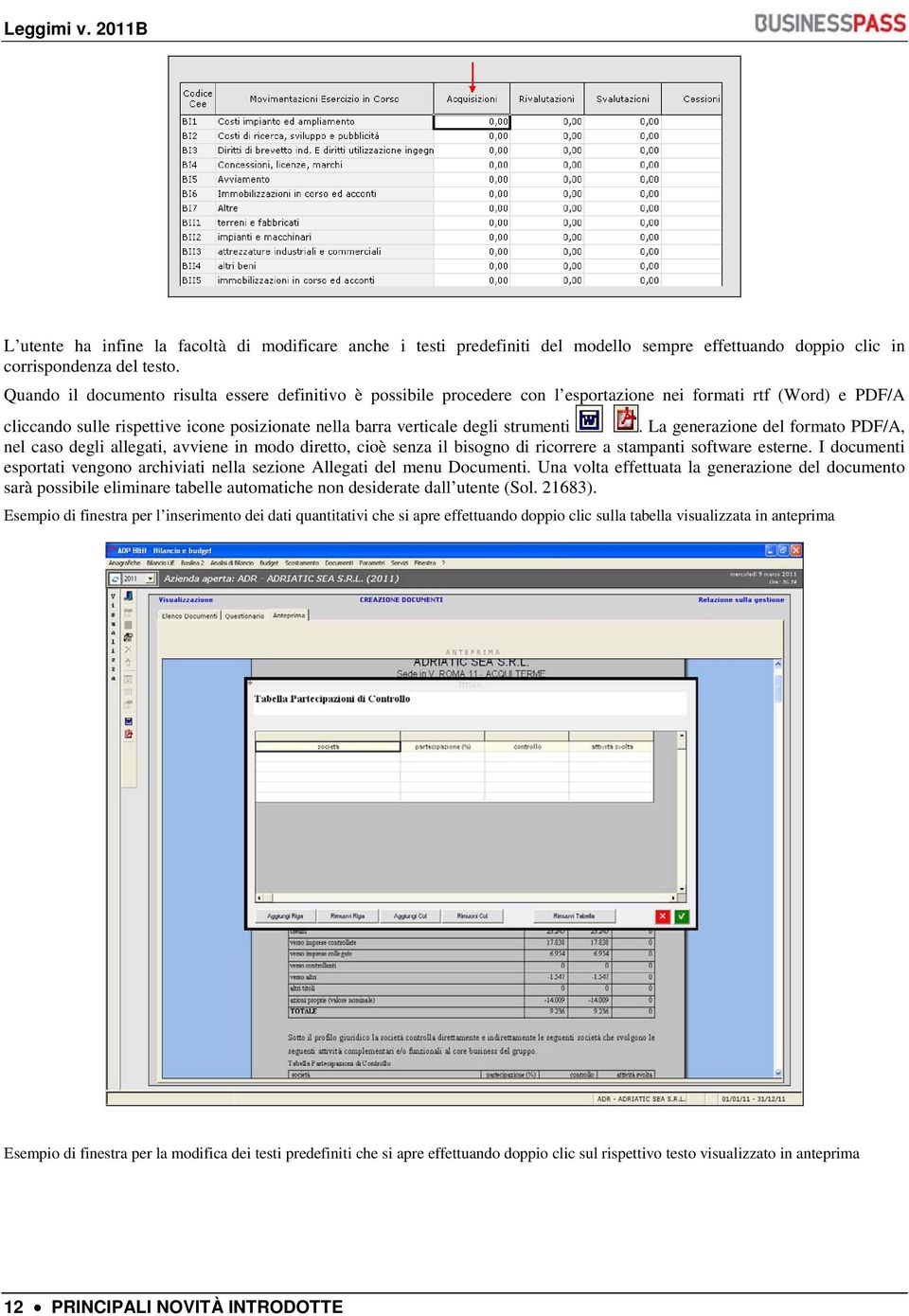 strumenti. La generazione del formato PDF/A, nel caso degli allegati, avviene in modo diretto, cioè senza il bisogno di ricorrere a stampanti software esterne.