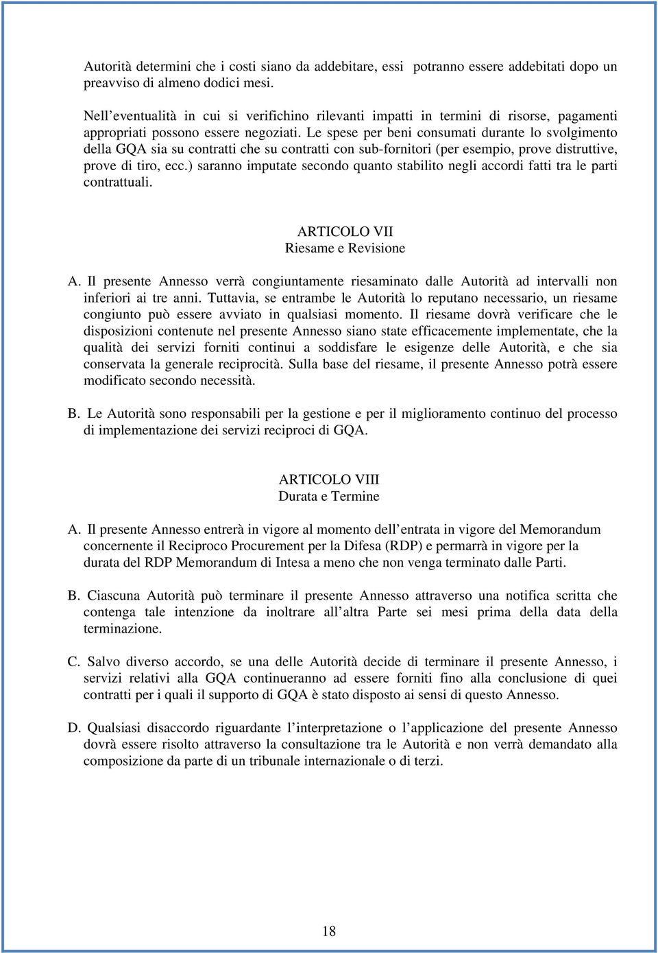 Le spese per beni consumati durante lo svolgimento della GQA sia su contratti che su contratti con sub-fornitori (per esempio, prove distruttive, prove di tiro, ecc.