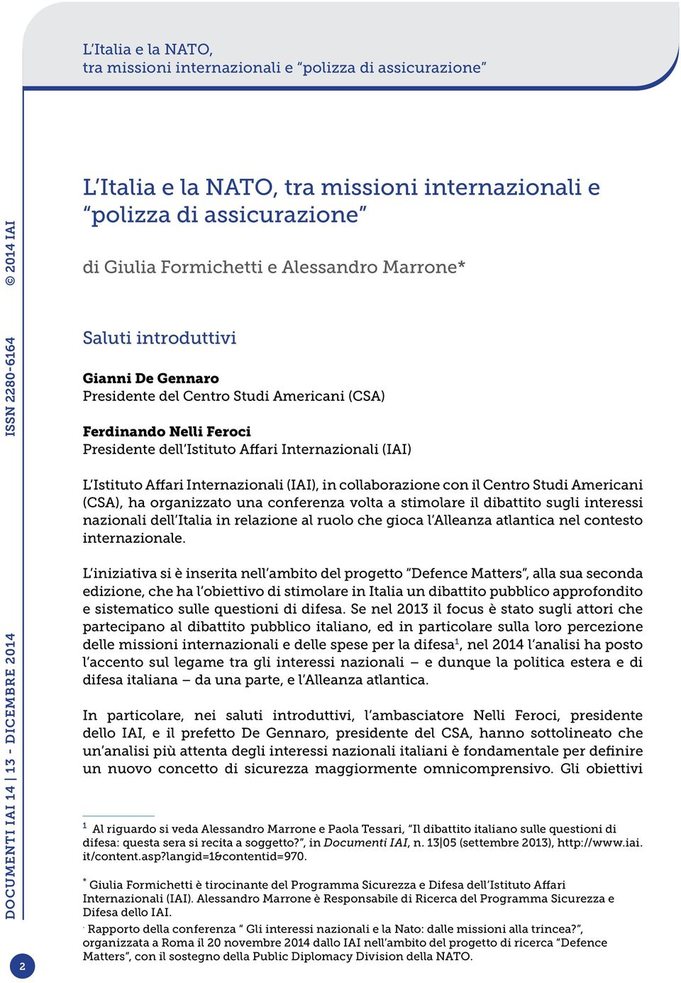 conferenza volta a stimolare il dibattito sugli interessi nazionali dell Italia in relazione al ruolo che gioca l Alleanza atlantica nel contesto internazionale.