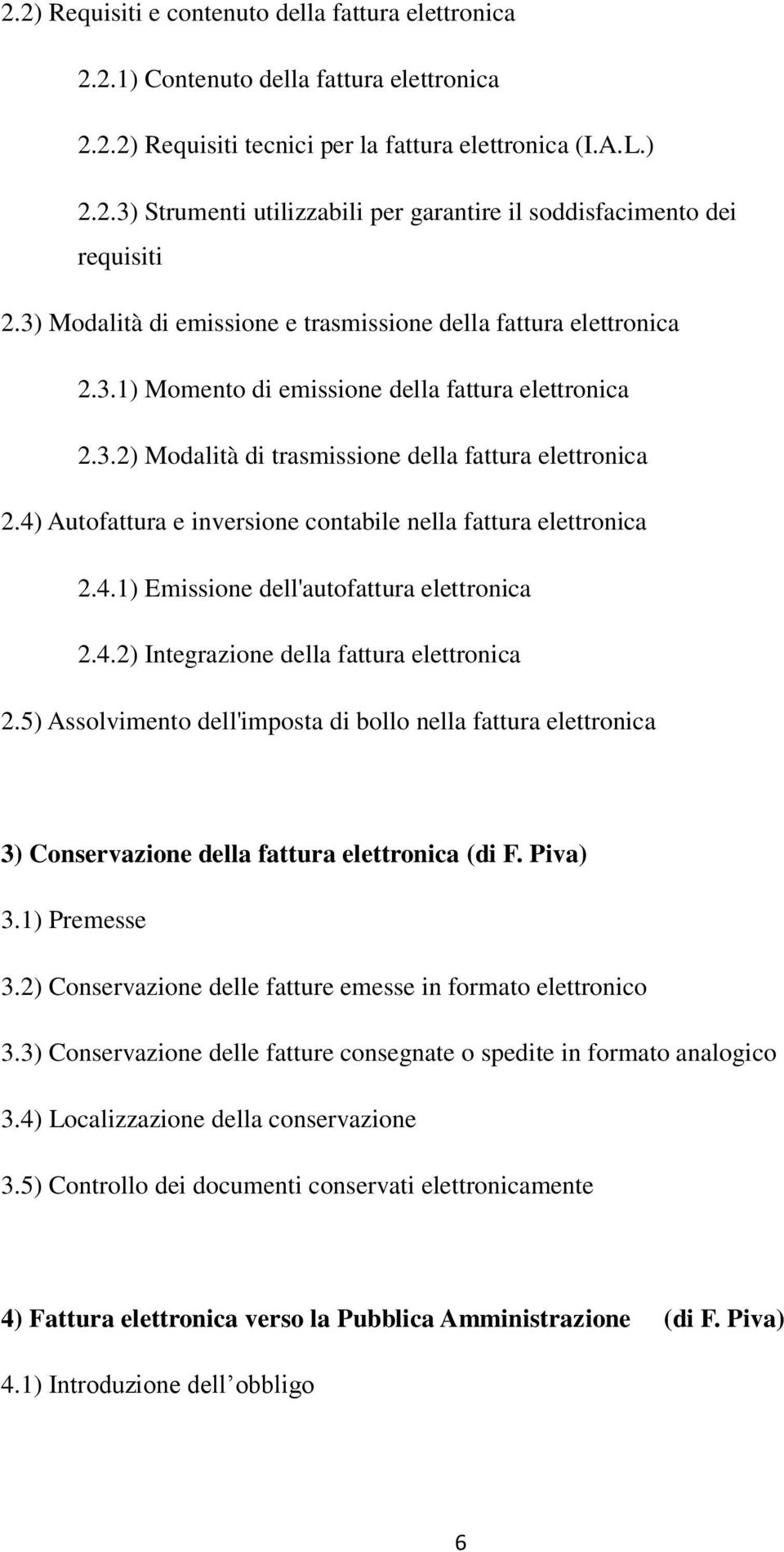 4) Autofattura e inversione contabile nella fattura elettronica 2.4.1) Emissione dell'autofattura elettronica 2.4.2) Integrazione della fattura elettronica 2.