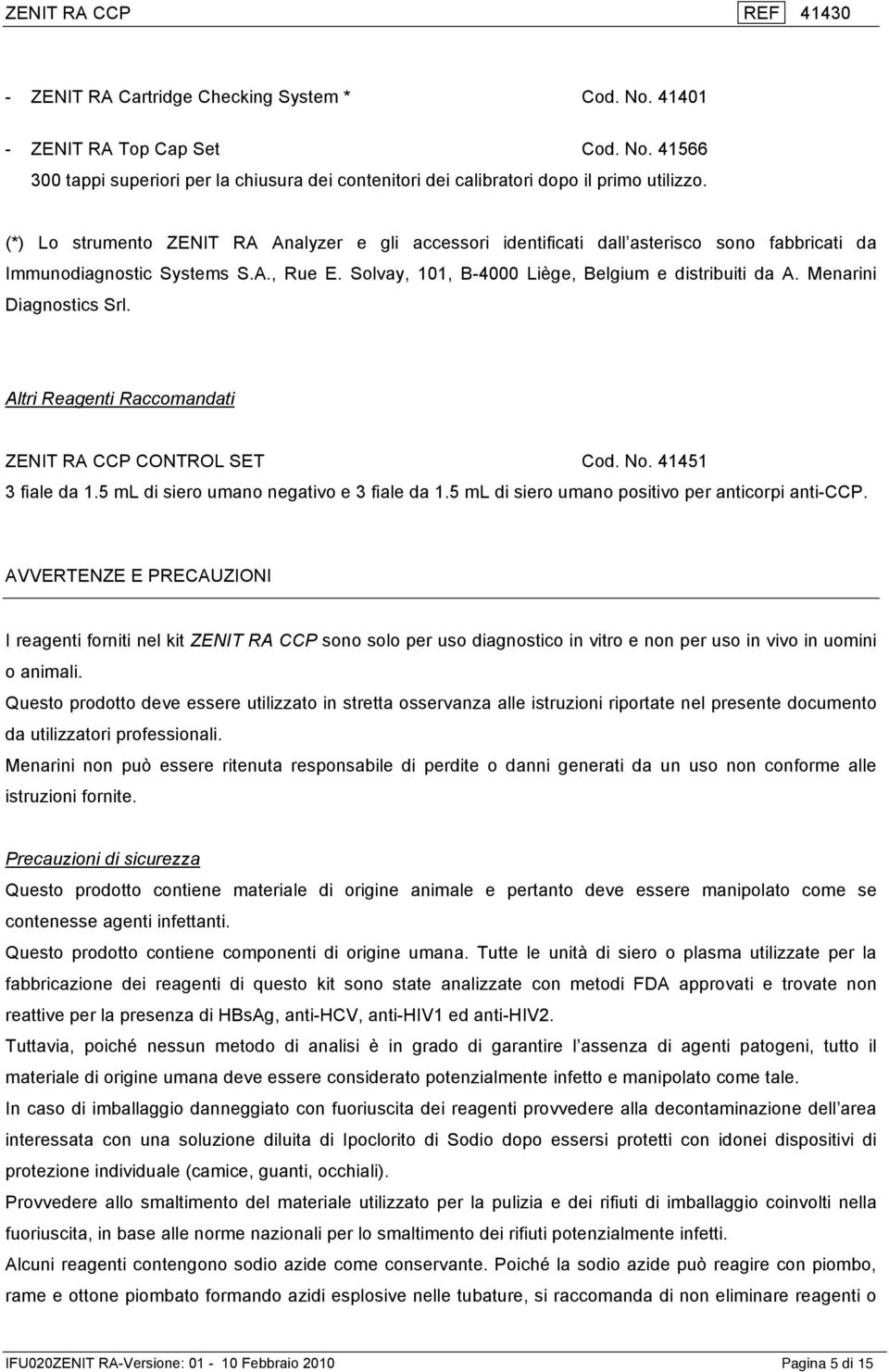 Menarini Diagnostics Srl. Altri Reagenti Raccomandati ZENIT RA CCP CONTROL SET Cod. No. 41451 3 fiale da 1.5 ml di siero umano negativo e 3 fiale da 1.