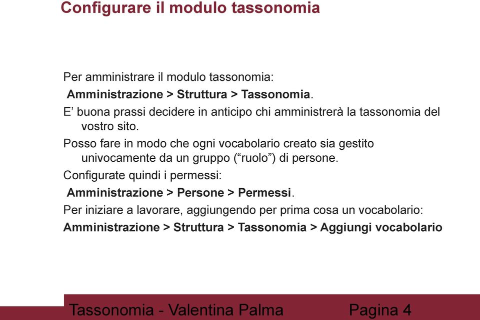 Posso fare in modo che ogni vocabolario creato sia gestito univocamente da un gruppo ( ruolo ) di persone.