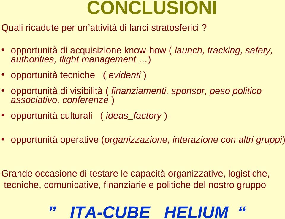 opportunità di visibilità ( finanziamenti, sponsor, peso politico associativo, conferenze ) opportunità culturali ( ideas_factory )