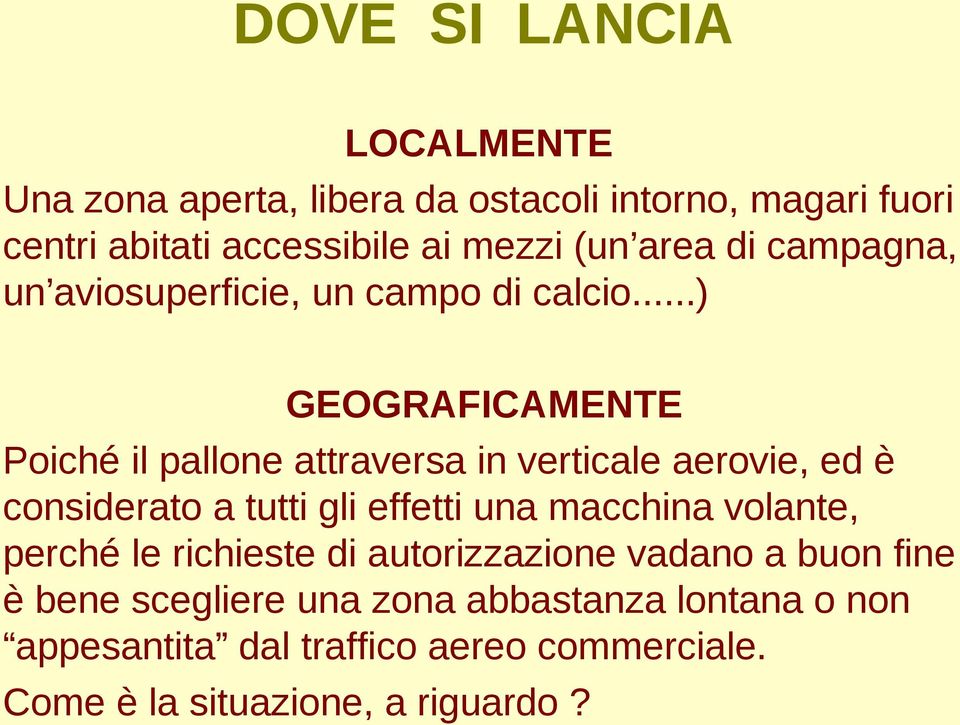 ..) GEOGRAFICAMENTE Poiché il pallone attraversa in verticale aerovie, ed è considerato a tutti gli effetti una macchina