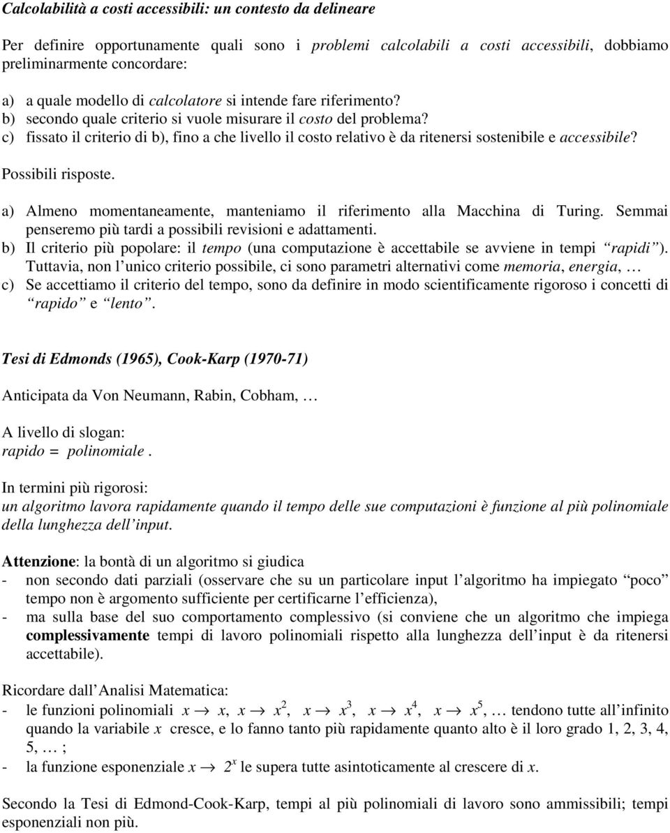 c) fissato il criterio di b), fino a che livello il costo relativo è da ritenersi sostenibile e accessibile? Possibili risposte.