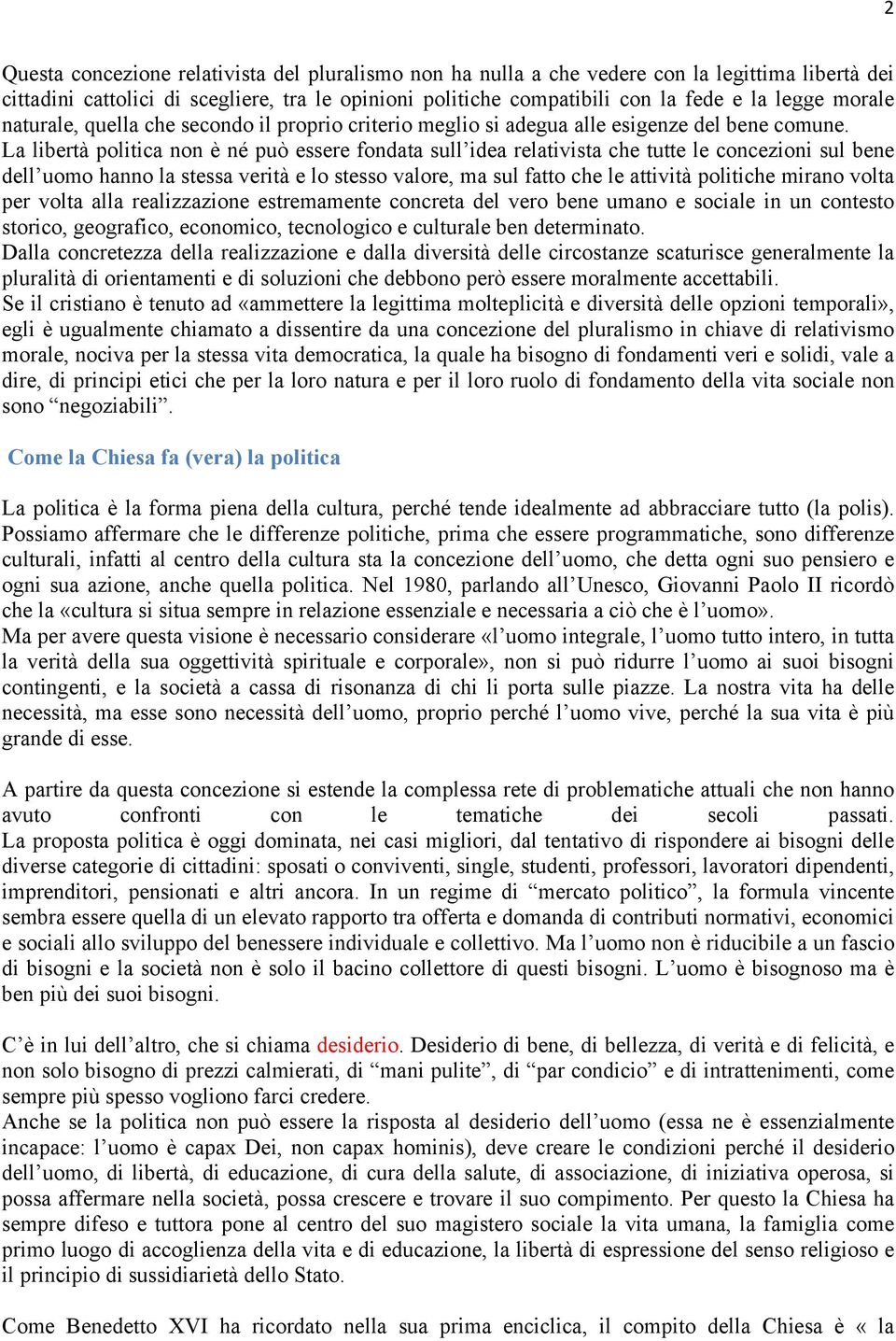 La libertà politica non è né può essere fondata sull idea relativista che tutte le concezioni sul bene dell uomo hanno la stessa verità e lo stesso valore, ma sul fatto che le attività politiche