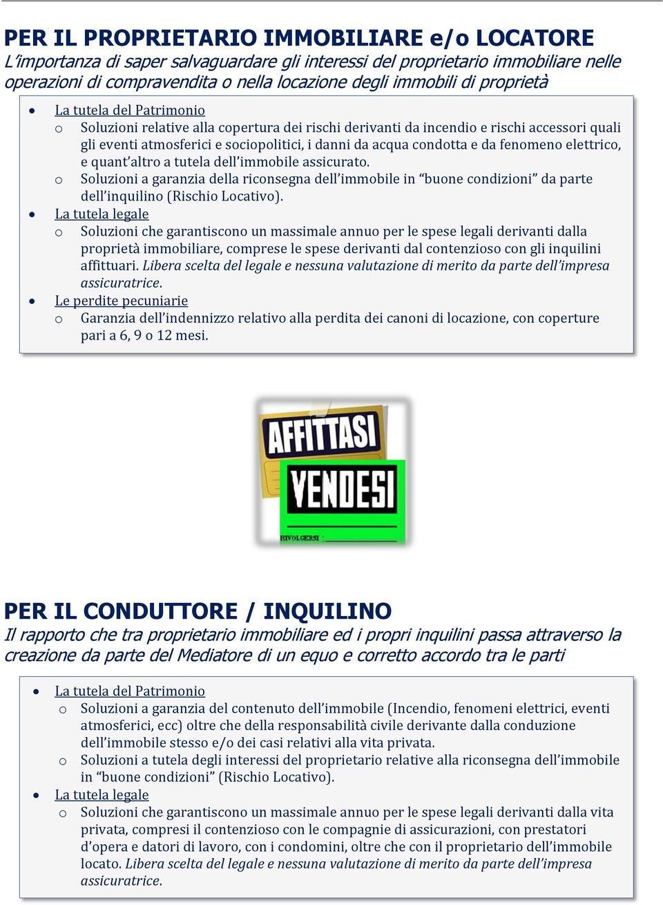 fenomeno elettrico, e quant altro a tutela dell immobile assicurato. o Soluzioni a garanzia della riconsegna dell immobile in buone condizioni da parte dell inquilino (Rischio Locativo).