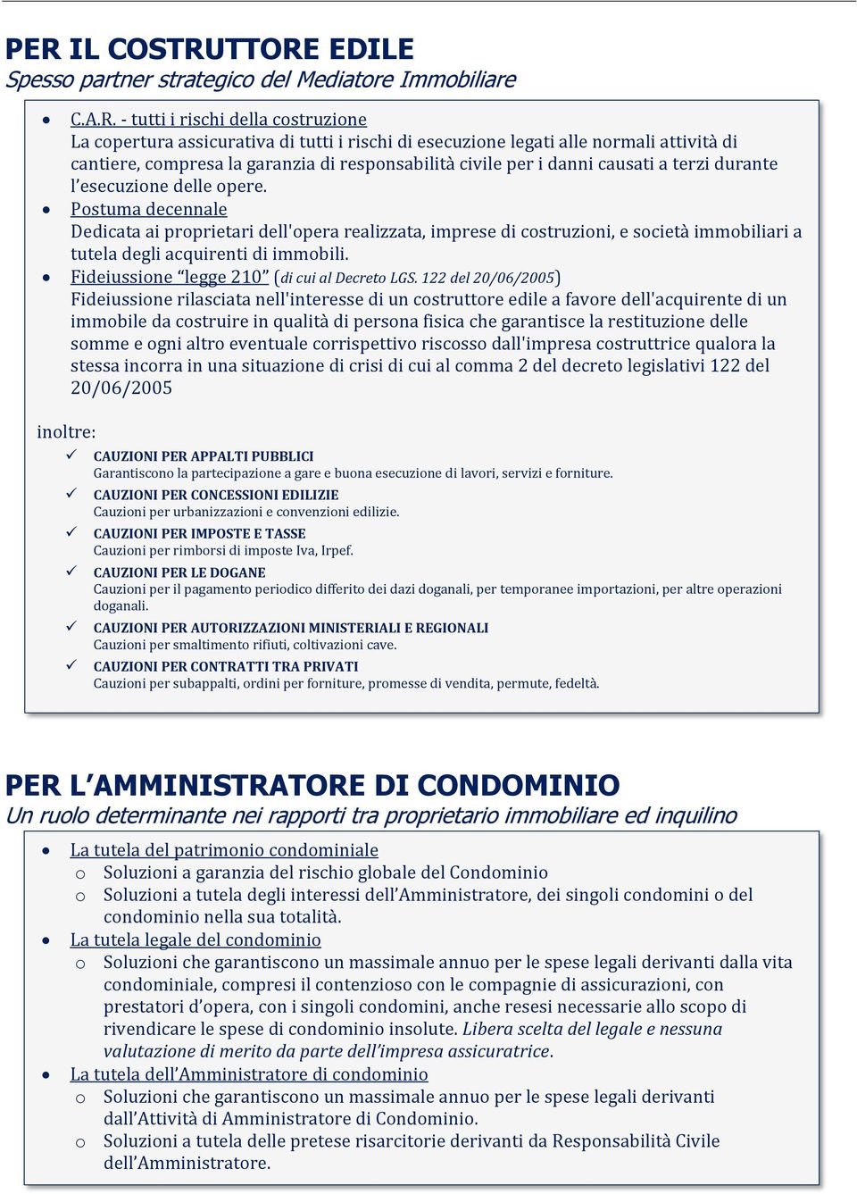 Postuma decennale Dedicata ai proprietari dell'opera realizzata, imprese di costruzioni, e società immobiliari a tutela degli acquirenti di immobili. Fideiussione legge 210 (di cui al Decreto LGS.