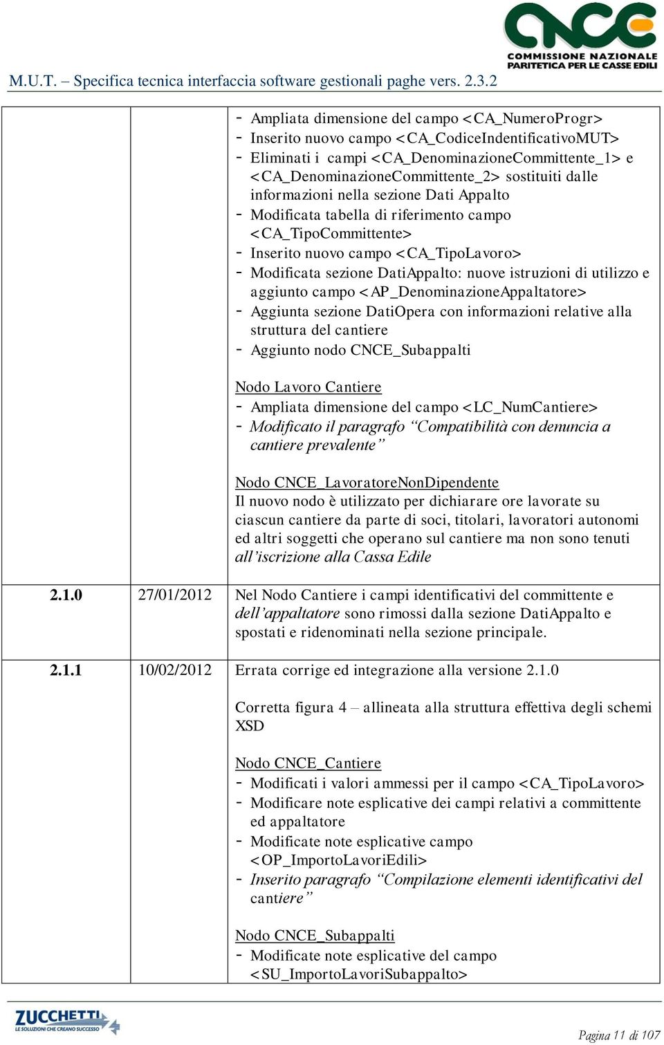 di utilizzo e aggiunto campo <AP_DenominazioneAppaltatore> - Aggiunta sezione DatiOpera con informazioni relative alla struttura del cantiere - Aggiunto nodo CNCE_Subappalti Nodo Lavoro Cantiere -