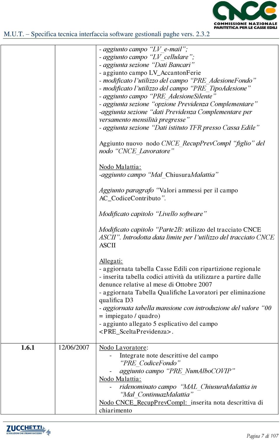 pregresse - aggiunta sezione Dati istituto TFR presso Cassa Edile Aggiunto nuovo nodo CNCE_RecupPrevCompl figlio del nodo CNCE_Lavoratore Nodo Malattia: -aggiunto campo Mal_ChiusuraMalattia Aggiunto