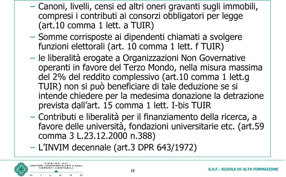 f TUIR) le liberalità erogate a Organizzazioni Non Governative operanti in favore del Terzo Mondo, nella misura massima del 2% del reddito complessivo (art.10 comma 1 lett.