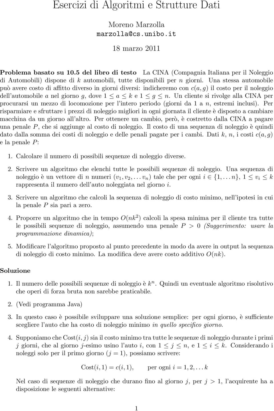 Una stessa automobile può avere costo di affitto diverso in giorni diversi: indicheremo con c(a, g) il costo per il noleggio dell automobile a nel giorno g, dove 1 a k e 1 g n.