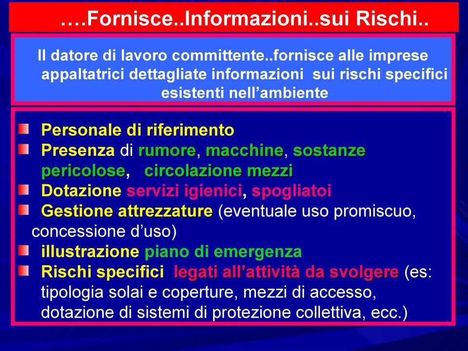 di rumore, macchine, sostanze pericolose, circolazione mezzi Dotazione servizi igienici, spogliatoi Gestione attrezzature (eventuale uso