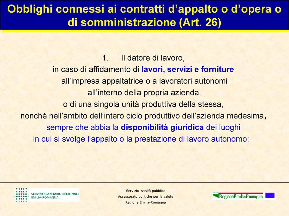 propria azienda, o di una singola unità produttiva della stessa, nonché nell ambito dell intero ciclo produttivo dell azienda medesima, sempre