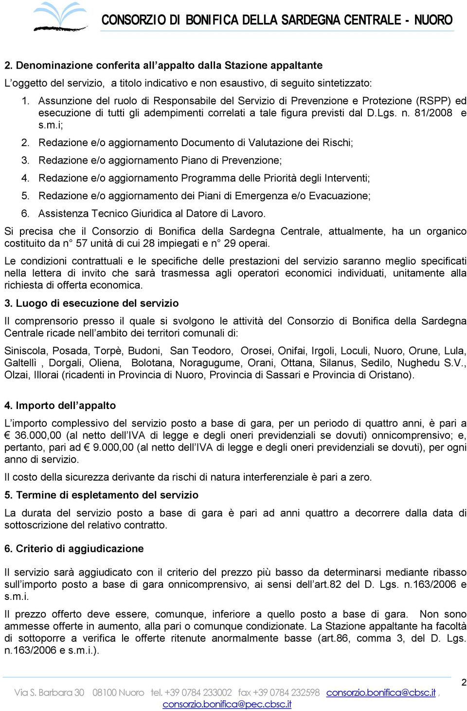 Redazione e/o aggiornamento Documento di Valutazione dei Rischi; 3. Redazione e/o aggiornamento Piano di Prevenzione; 4. Redazione e/o aggiornamento Programma delle Priorità degli Interventi; 5.