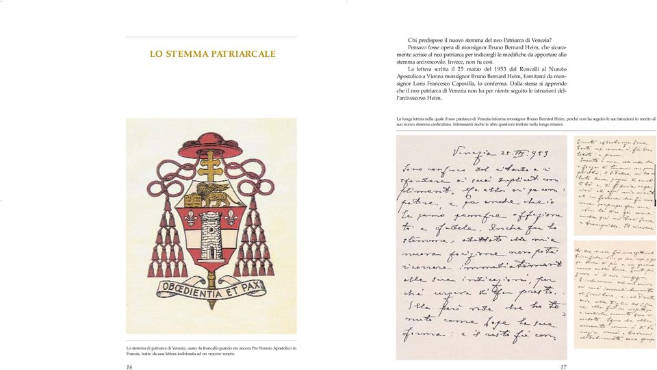 La lettera scritta il 25 marzo del 1953 dal Roncalli al Nunzio Apostolico a Vienna monsignor Bruno Bernard Heim, fornitami da monsignor Loris Francesco Capovilla, lo conferma.
